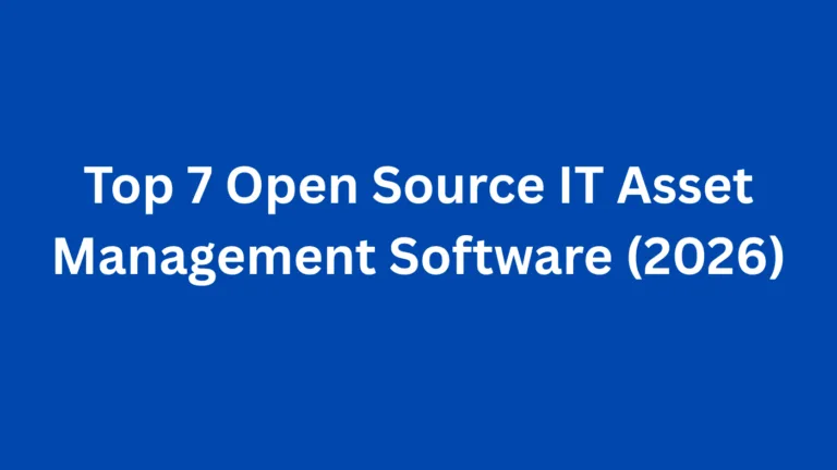 Top 7 Open Source IT Asset Management Software (2026)