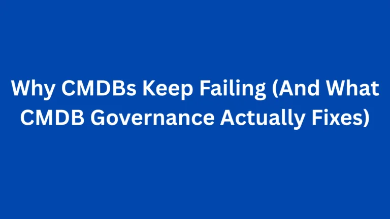 Why CMDBs Keep Failing (And What CMDB Governance Actually Fixes)