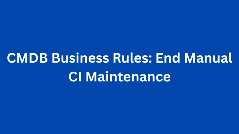 CMDB Business Rules: End Manual CI Maintenance