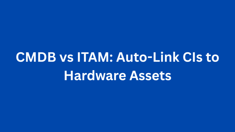 CMDB vs ITAM: Auto-Link CIs to Hardware Assets