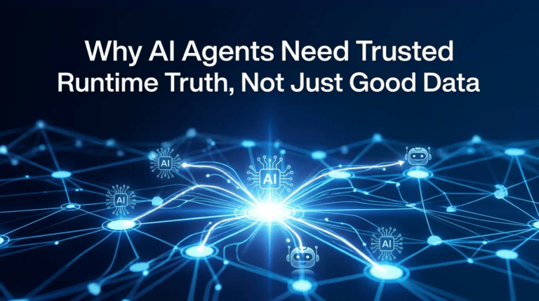 Why AI agents need trusted runtime truth, not just good data