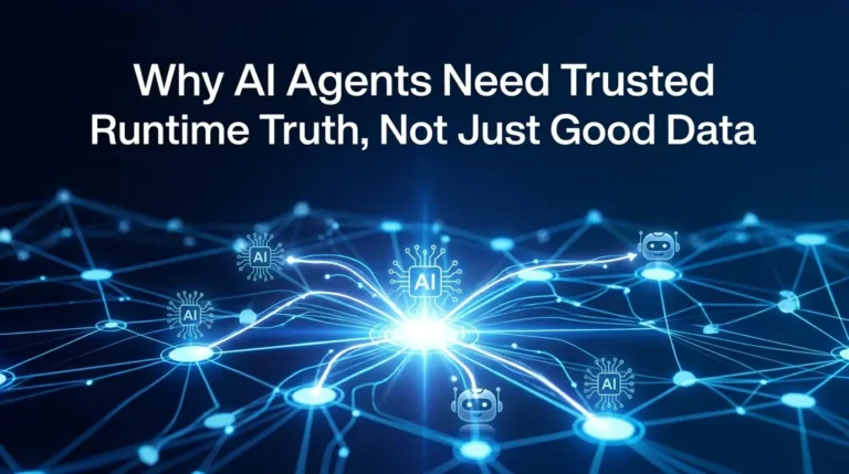 Why AI agents need trusted runtime truth, not just good data