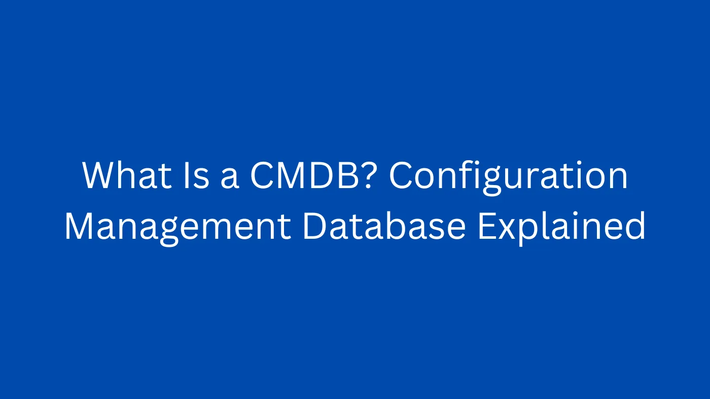What Is a CMDB? Configuration Management Database Explained