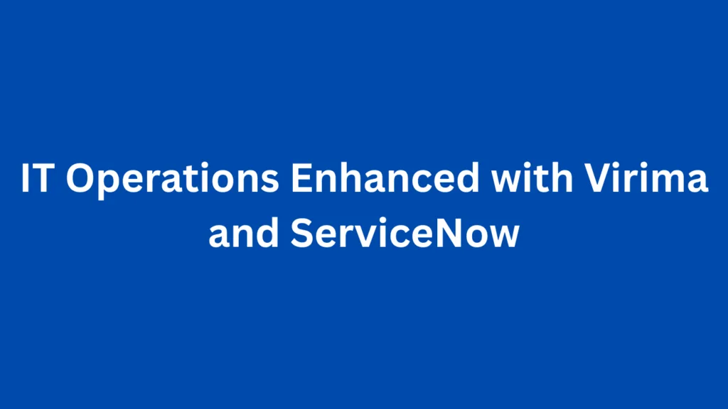 IT Operations Enhanced with Virima and ServiceNow