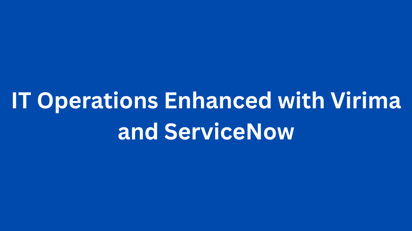 IT Operations Enhanced with Virima and ServiceNow