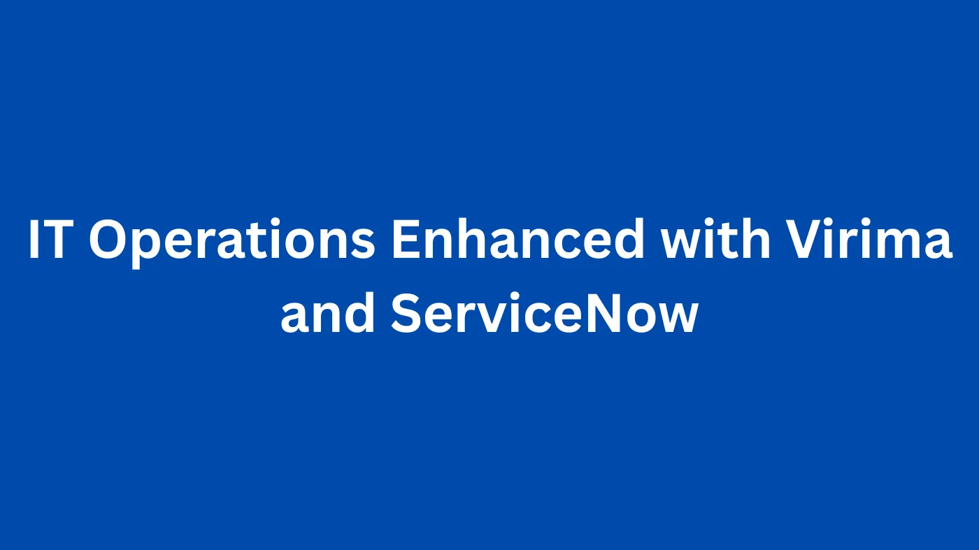 IT Operations Enhanced with Virima and ServiceNow