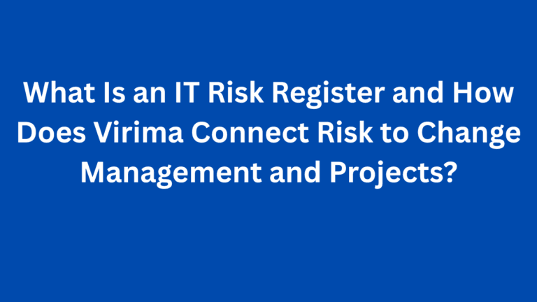 What Is an IT Risk Register and How Does Virima Connect Risk to Change Management and Projects?