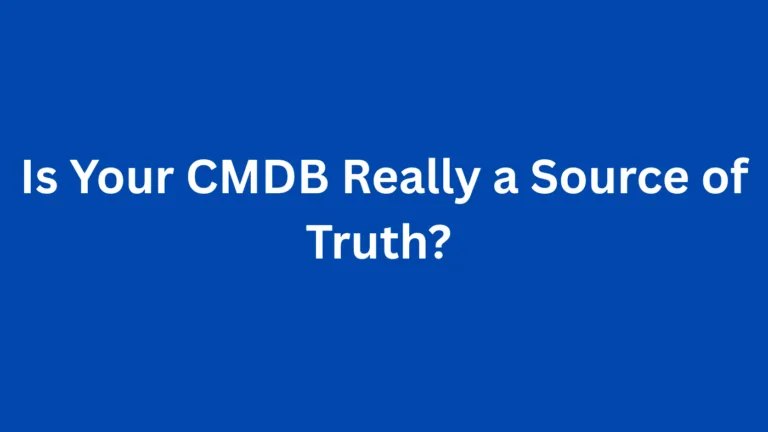 Is Your CMDB Really a Source of Truth? 