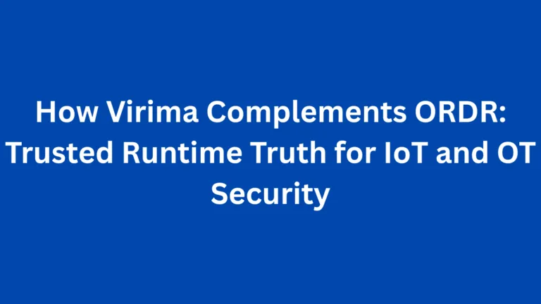 How Virima Complements ORDR: Trusted Runtime Truth for IoT and OT Security