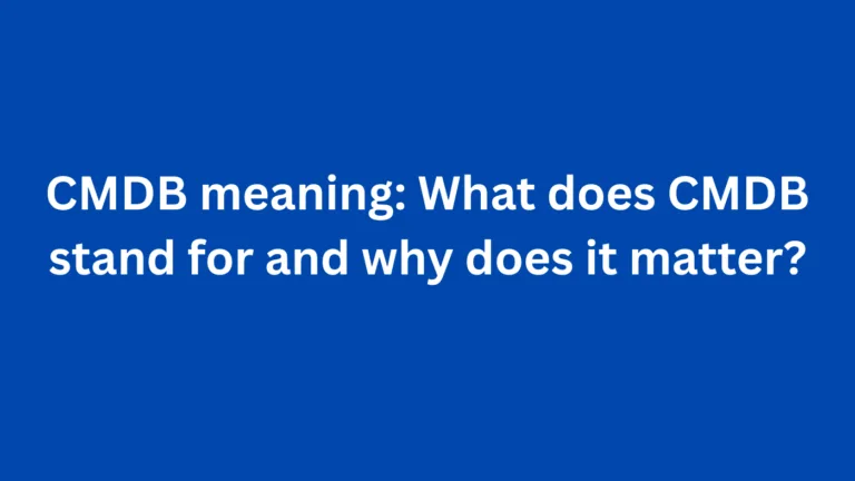 CMDB meaning: What does CMDB stand for and why does it matter?