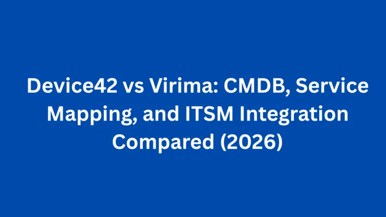 Device42 vs Virima: CMDB, Service Mapping, and ITSM Integration Compared (2026)