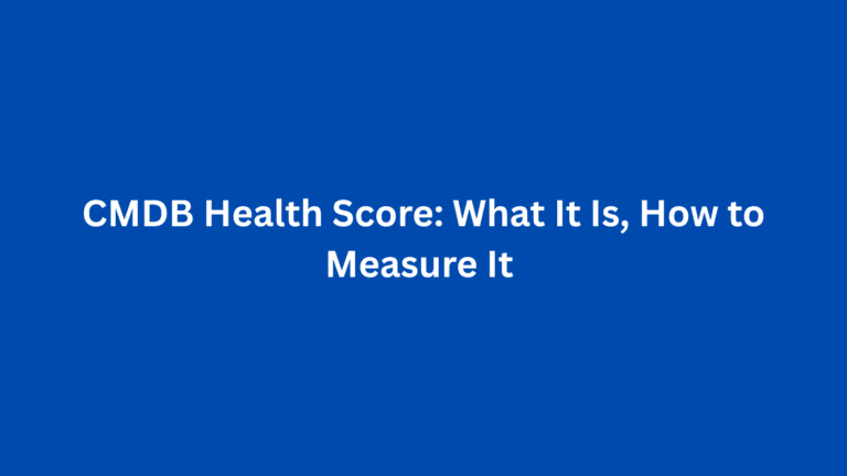 CMDB Health Score: What It Is, How to Measure It 