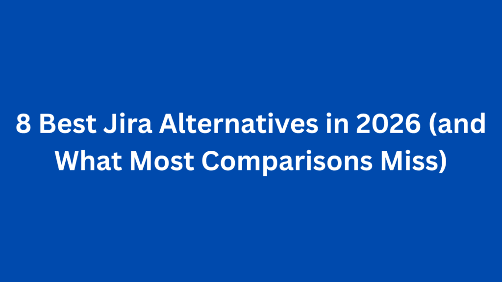8 Best Jira Alternatives in 2026 (and What Most Comparisons Miss)