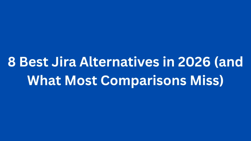 8 Best Jira Alternatives in 2026 (and What Most Comparisons Miss)