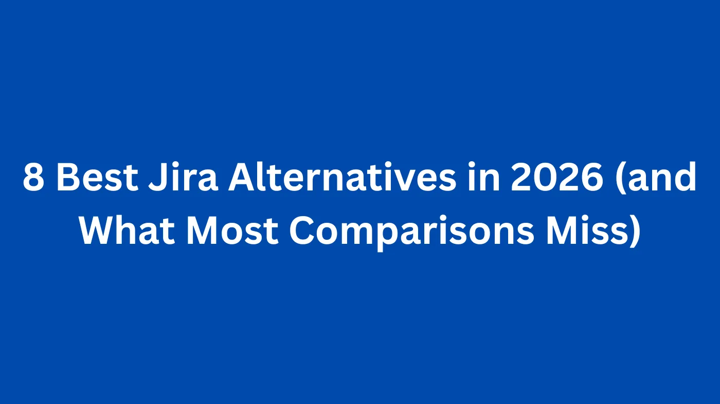 8 Best Jira Alternatives in 2026 (and What Most Comparisons Miss)