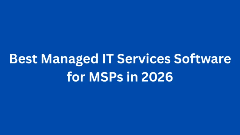 Best Managed IT Services Software for MSPs in 2026