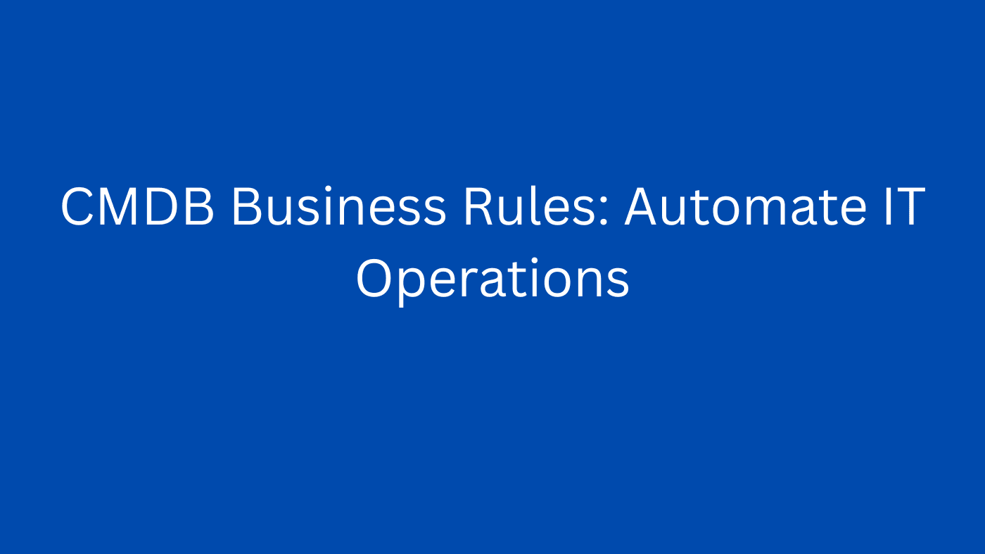 CMDB Business Rules: Automate IT Operations