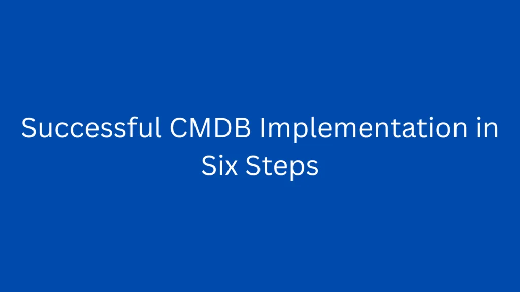 Successful CMDB Implementation in Six Steps