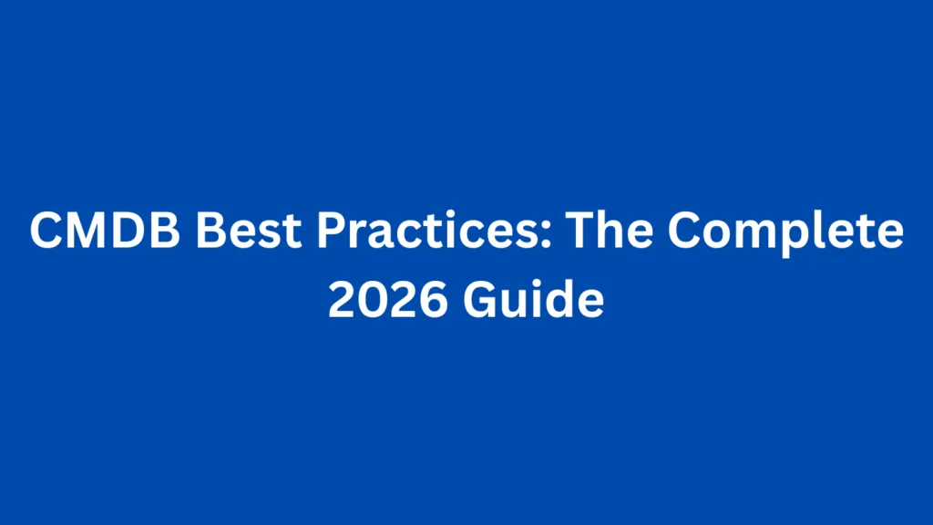CMDB Best Practices: The Complete 2026 Guide