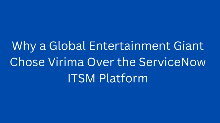 Why a Global Entertainment Giant Chose Virima Over the ServiceNow ITSM Platform