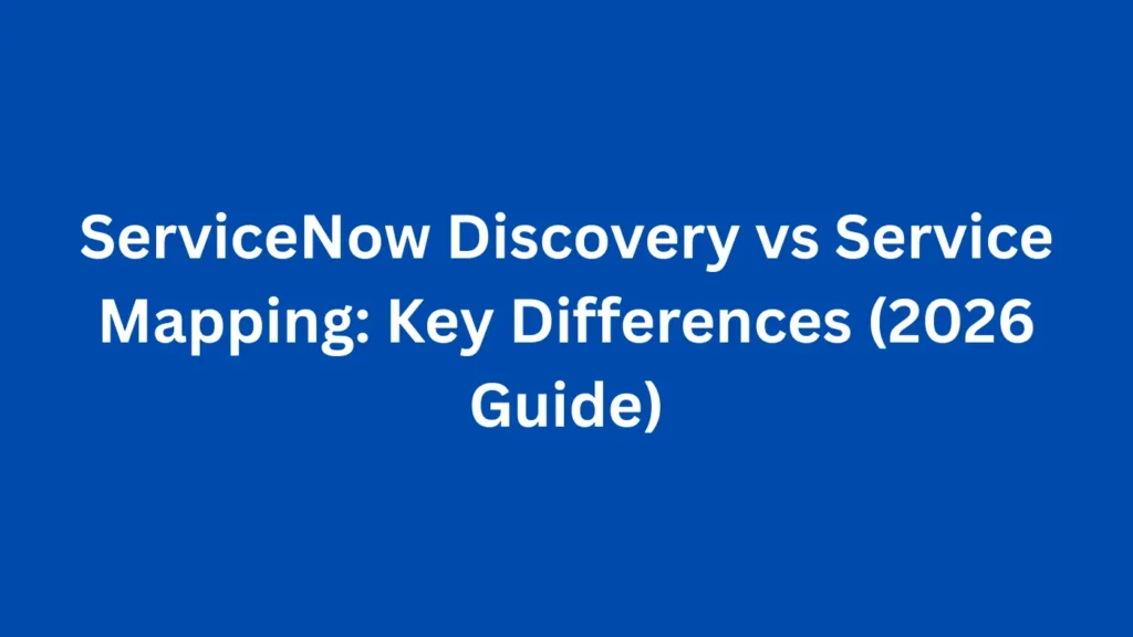 ServiceNow Discovery vs Service Mapping: Key Differences (2026 Guide)