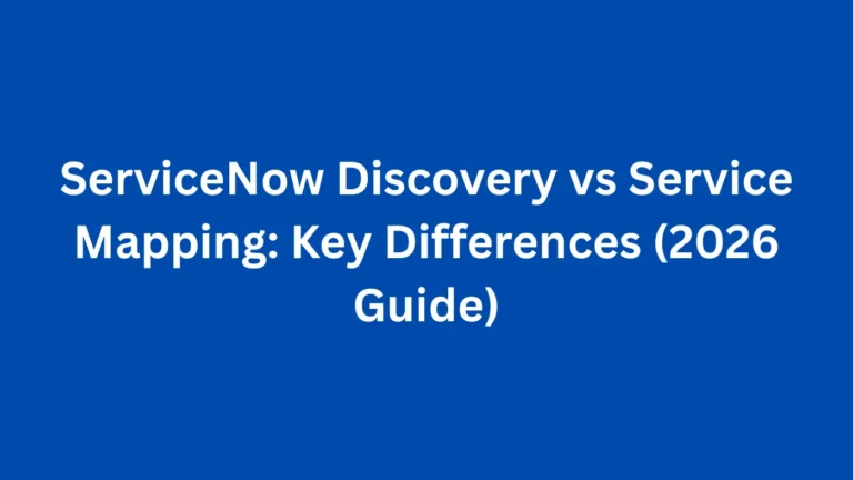 ServiceNow Discovery vs Service Mapping: Key Differences (2026 Guide)