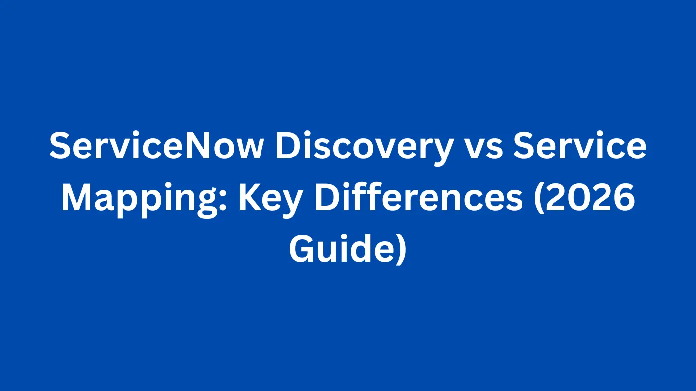 ServiceNow Discovery vs Service Mapping: Key Differences (2026 Guide)