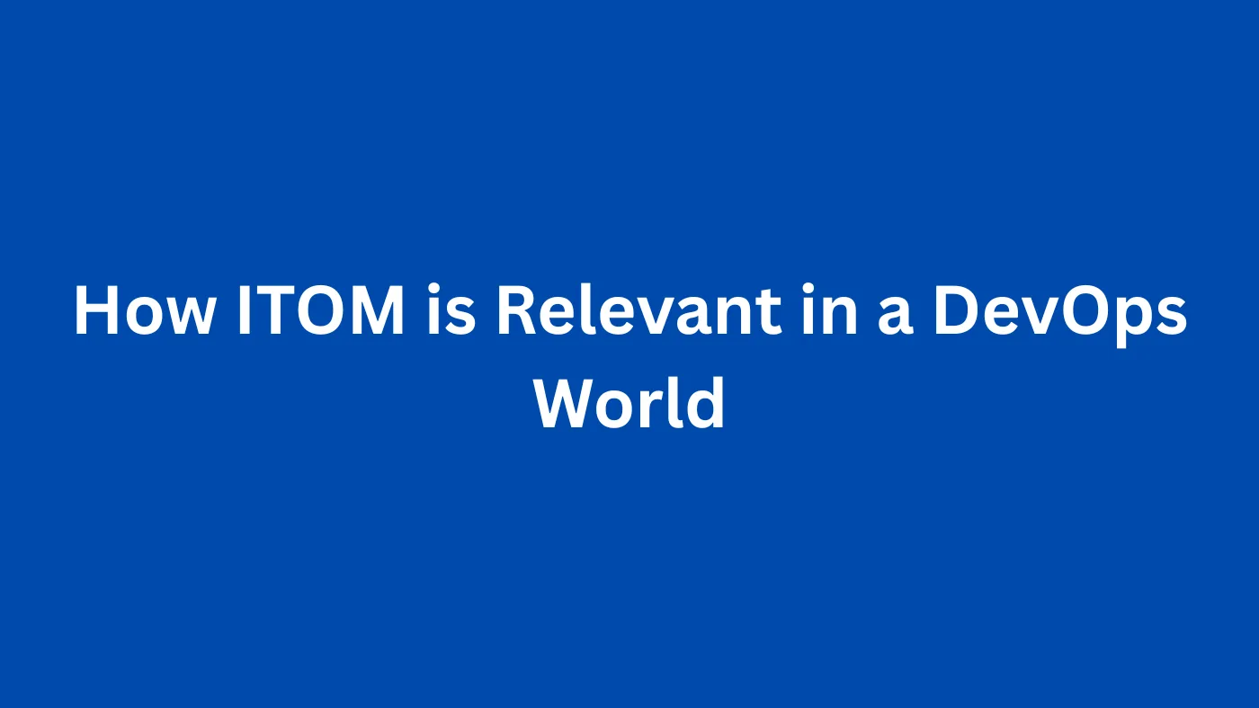 How ITOM is Relevant in a DevOps World