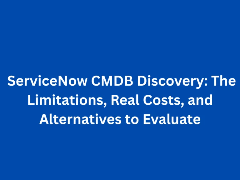 ServiceNow CMDB Discovery: The Limitations, Real Costs, and Alternatives to Evaluate