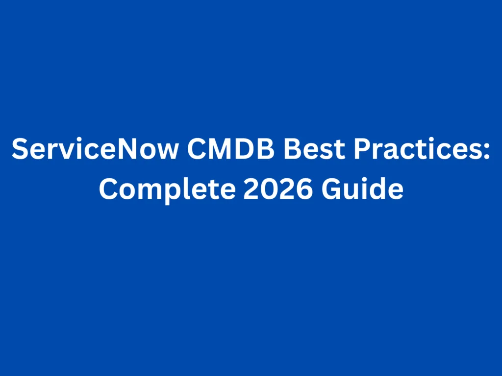 ServiceNow CMDB Best Practices: Complete 2026 Guide