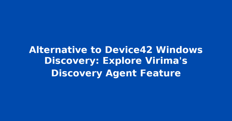 Alternative to Device42 Windows Discovery: Explore Virima’s Discovery Agent Feature