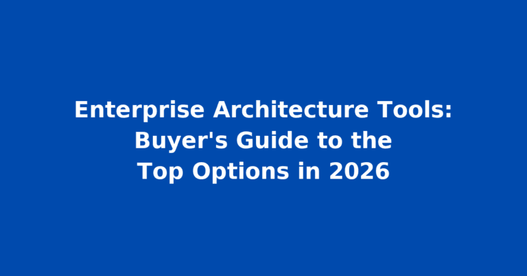 Enterprise Architecture Tools: Buyer’s Guide to the Top Options in 2026