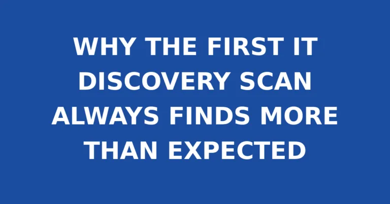 WHY THE FIRST IT DISCOVERY SCAN ALWAYS FINDS MORE THAN EXPECTED