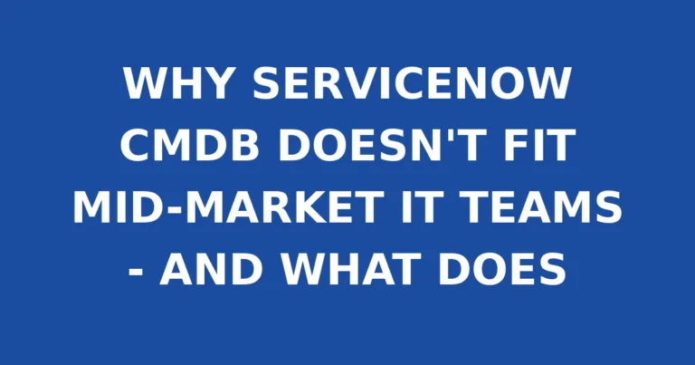 WHY SERVICENOW CMDB DOESN'T FIT MID-MARKET IT TEAMS - AND WHAT DOES
