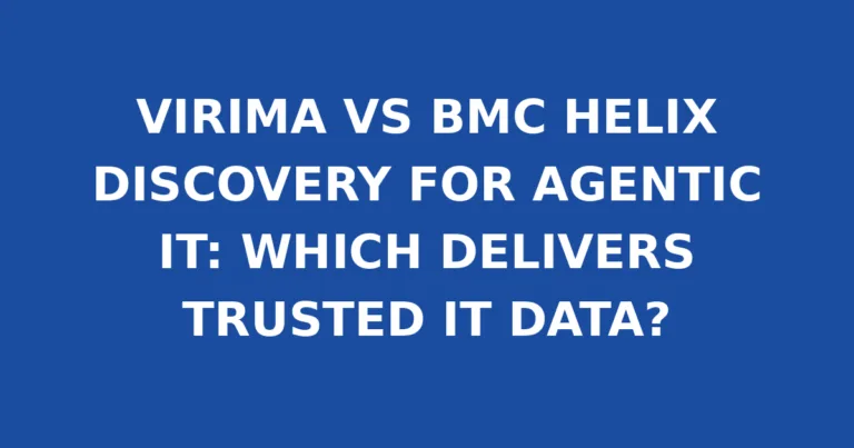 VIRIMA VS BMC HELIX DISCOVERY FOR AGENTIC IT: WHICH DELIVERS TRUSTED IT DATA?