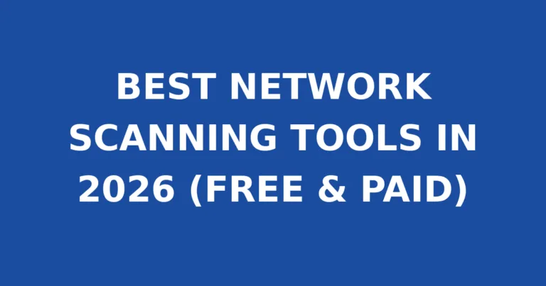 BEST NETWORK SCANNING TOOLS IN 2026 (FREE & PAID)