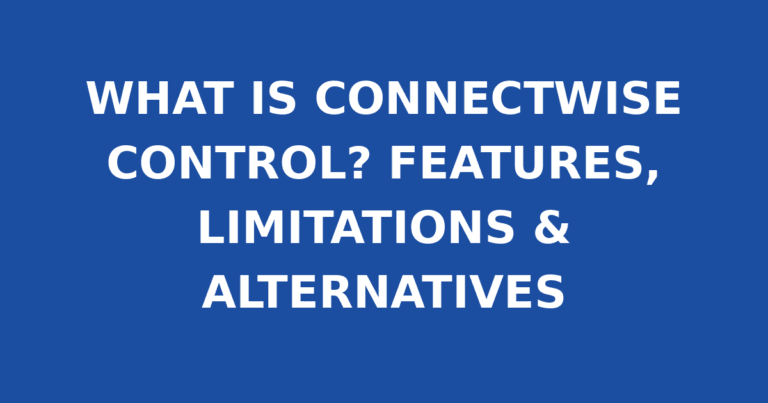 WHAT IS CONNECTWISE CONTROL? FEATURES, LIMITATIONS & ALTERNATIVES