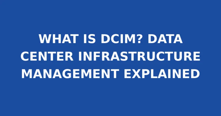 WHAT IS DCIM? DATA CENTER INFRASTRUCTURE MANAGEMENT EXPLAINED