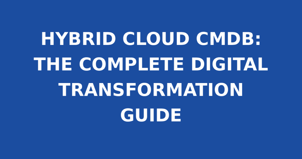 HYBRID CLOUD CMDB: THE COMPLETE DIGITAL TRANSFORMATION GUIDE