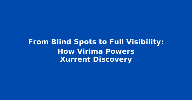 From Blind Spots to Full Visibility: How Virima Powers Xurrent Discovery