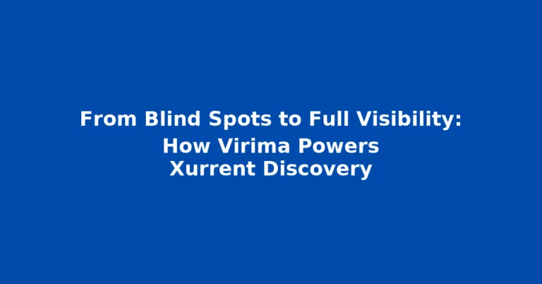 From Blind Spots to Full Visibility: How Virima Powers Xurrent Discovery