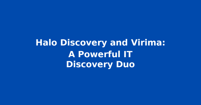 Halo Discovery And Virima: A Powerful IT Discovery Duo