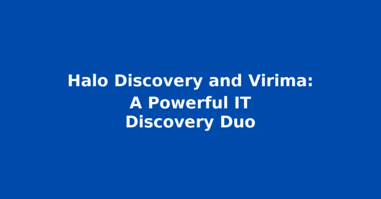 Halo Discovery And Virima: A Powerful IT Discovery Duo