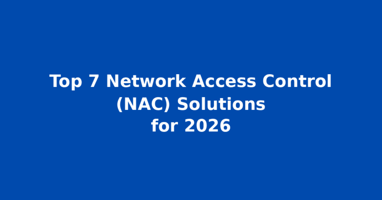 Top 7 Network Access Control (NAC) Solutions for 2026