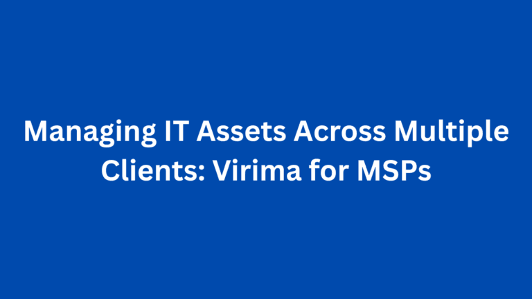 Managing IT Assets Across Multiple Clients: Virima for MSPs