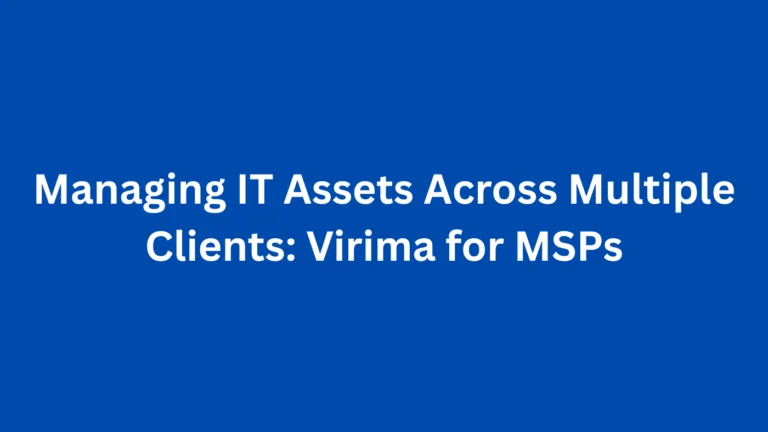 Managing IT Assets Across Multiple Clients: Virima for MSPs