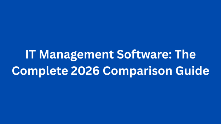 IT Management Software: The Complete 2026 Comparison Guide