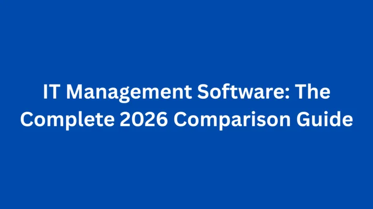 IT Management Software: The Complete 2026 Comparison Guide