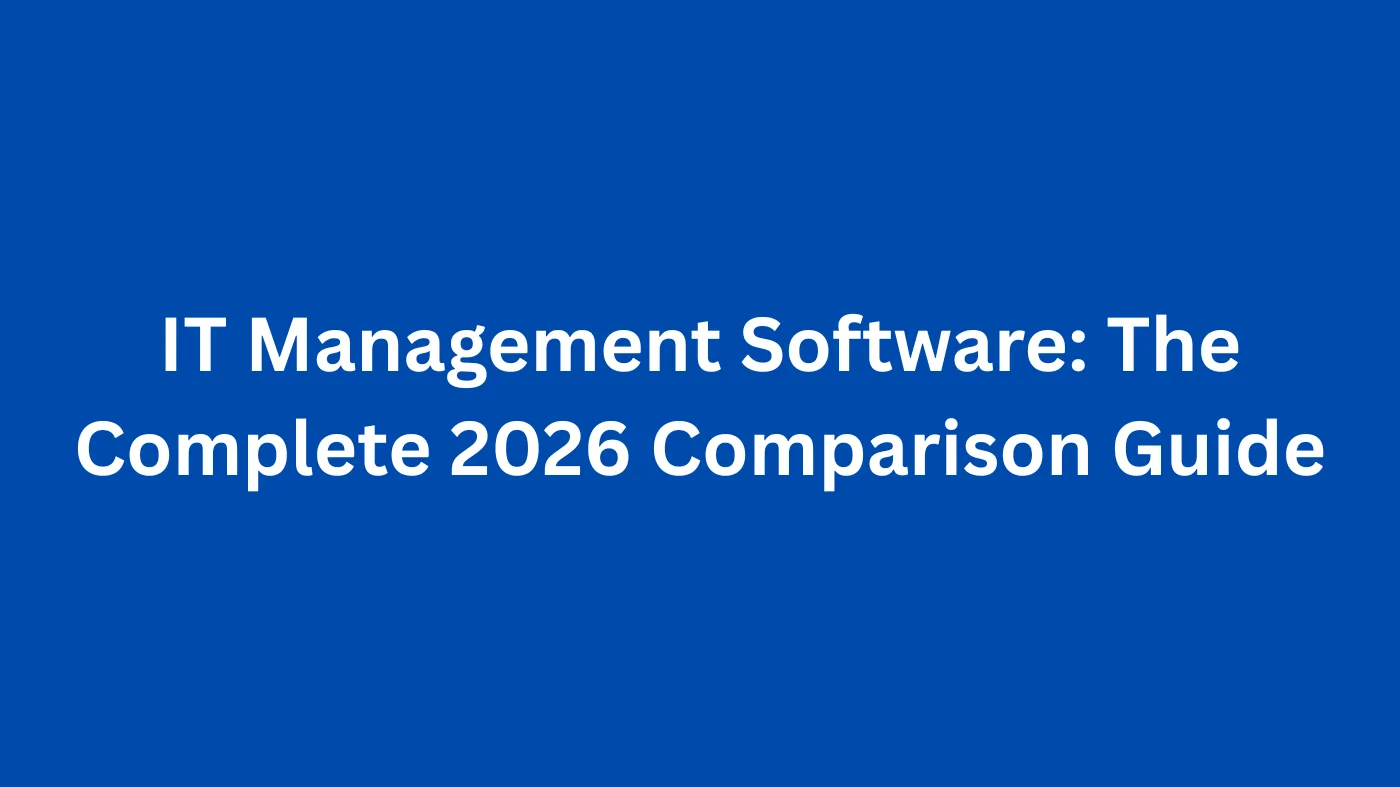 IT Management Software: The Complete 2026 Comparison Guide