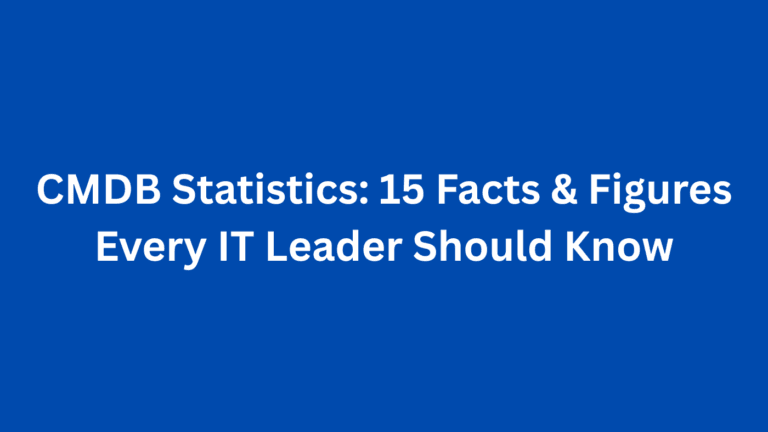 CMDB Statistics: 15 Facts & Figures Every IT Leader Should Know